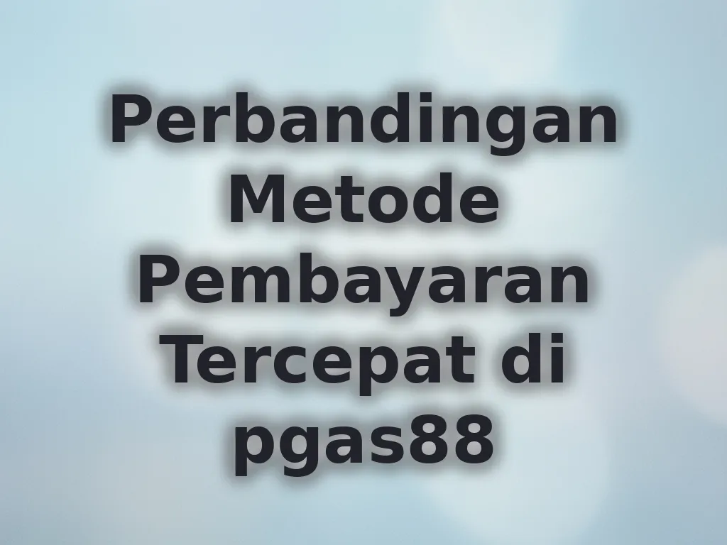 Perbandingan Metode Pembayaran Tercepat di pgas88
