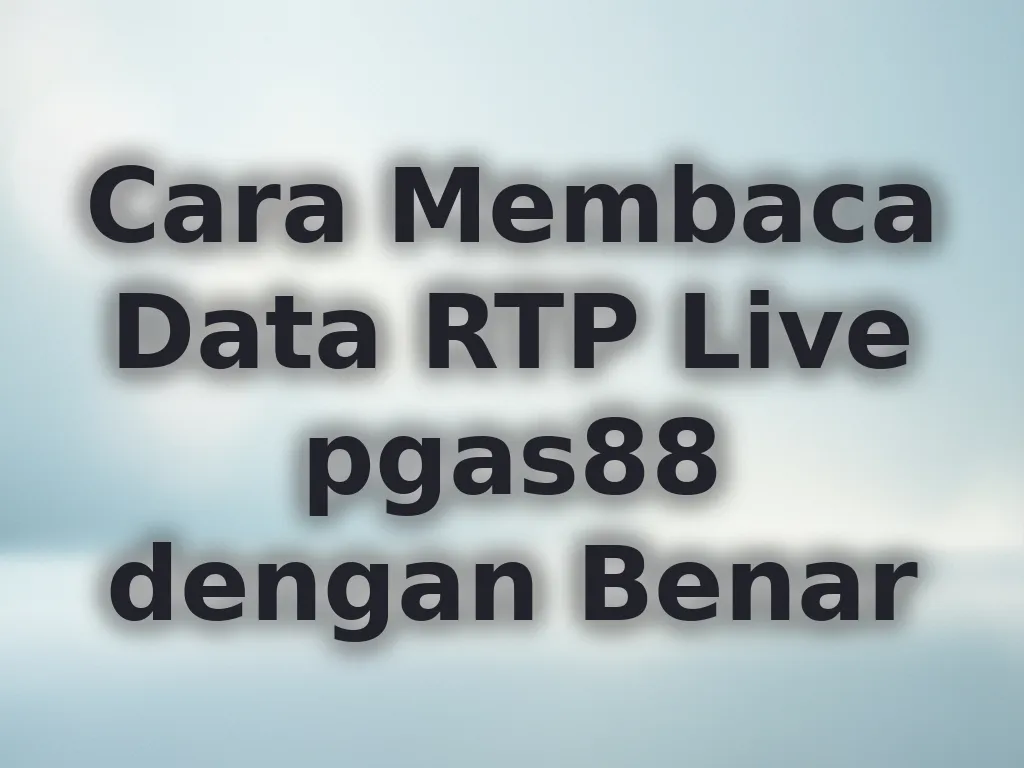 Cara Membaca Data RTP Live pgas88 dengan Benar